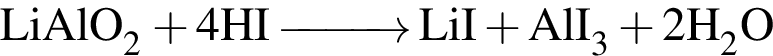 \ChemFormLiAlO_2 плюс 4HI \reactrarrow0pt1 cm LiI плюс AlI_3 плюс 2H_2O