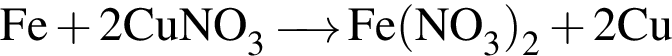 \ChemFormFe плюс 2CuNO_3 \reactrarrow0pt0.5 cm Fe левая круг­лая скоб­ка NO_3 пра­вая круг­лая скоб­ка _2 плюс 2Cu