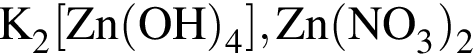 \ChemFormK_2 левая квад­рат­ная скоб­ка Zn левая круг­лая скоб­ка OH пра­вая круг­лая скоб­ка _4 пра­вая квад­рат­ная скоб­ка , Zn левая круг­лая скоб­ка NO_3 пра­вая круг­лая скоб­ка _2