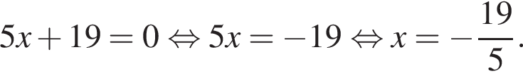 5x плюс 19=0 рав­но­силь­но 5x= минус 19 рав­но­силь­но x= минус дробь: чис­ли­тель: 19, зна­ме­на­тель: 5 конец дроби . 