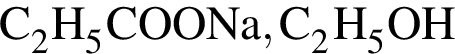 \ChemFormC_2H_5COONa, C_2H_5OH