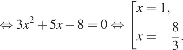  рав­но­силь­но 3x в квад­ра­те плюс 5x минус 8=0 рав­но­силь­но со­во­куп­ность вы­ра­же­ний x = 1,x = минус дробь: чис­ли­тель: 8, зна­ме­на­тель: 3 конец дроби . конец со­во­куп­но­сти .