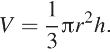 V= дробь: чис­ли­тель: 1, зна­ме­на­тель: 3 конец дроби Пи r в квад­ра­те h.