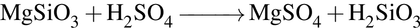 \ChemFormMgSiO_3 плюс H_2SO_4 \reactrarrow0pt1 cm MgSO_4 плюс H_2SiO_3