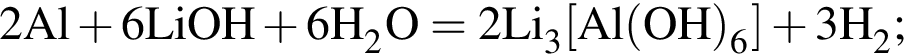 \ChemForm2Al плюс 6LiOH плюс 6H_2O = 2Li_3 левая квад­рат­ная скоб­ка Al левая круг­лая скоб­ка OH пра­вая круг­лая скоб­ка _6 пра­вая квад­рат­ная скоб­ка плюс 3H_2;