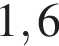 1,6