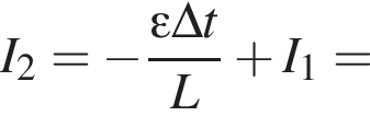 I_2 = минус дробь: чис­ли­тель: \varepsilon \Delta t, зна­ме­на­тель: L конец дроби плюс I_1 = 