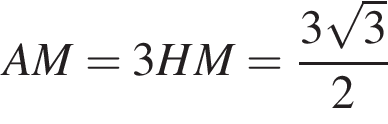 AM = 3HM = дробь: чис­ли­тель: 3 ко­рень из: на­ча­ло ар­гу­мен­та: 3 конец ар­гу­мен­та , зна­ме­на­тель: 2 конец дроби 