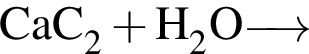 \ChemFormCaC_2 плюс H_2O \reactrarrow0pt0.5 cm