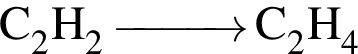 \ChemFormC_2H_2 \reactrarrow0pt1 cm C_2H_4