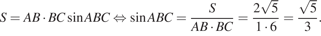 S=AB умно­жить на BC синус ABC рав­но­силь­но синус ABC= дробь: чис­ли­тель: S, зна­ме­на­тель: AB умно­жить на BC конец дроби = дробь: чис­ли­тель: 2 ко­рень из: на­ча­ло ар­гу­мен­та: 5 конец ар­гу­мен­та , зна­ме­на­тель: 1 умно­жить на 6 конец дроби = дробь: чис­ли­тель: ко­рень из: на­ча­ло ар­гу­мен­та: 5 конец ар­гу­мен­та , зна­ме­на­тель: 3 конец дроби . 