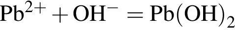 \ChemFormPb в сте­пе­ни левая круг­лая скоб­ка 2 плюс пра­вая круг­лая скоб­ка плюс OH в сте­пе­ни м инус = Pb левая круг­лая скоб­ка OH пра­вая круг­лая скоб­ка _2
