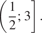  левая круг­лая скоб­ка дробь: чис­ли­тель: 1, зна­ме­на­тель: 2 конец дроби ; 3 пра­вая квад­рат­ная скоб­ка .