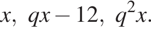 x, qx минус 12, q в квад­ра­те x.