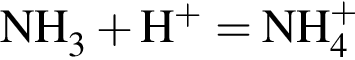 \ChemFormNH_3 плюс \rm H в сте­пе­ни левая круг­лая скоб­ка плюс пра­вая круг­лая скоб­ка = \rm NH_4 в сте­пе­ни левая круг­лая скоб­ка плюс пра­вая круг­лая скоб­ка 