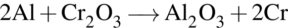 \ChemForm 2Al плюс Cr_2O_3\reactrarrow0pt0.5 cmAl_2O_3 плюс 2Cr