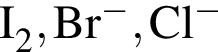 \ChemFormI_2, Br в сте­пе­ни м инус , Cl в сте­пе­ни м инус 