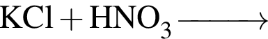 \ChemFormKCl плюс HNO_3 \reactrarrow0pt1 cm