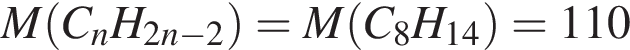 M левая круг­лая скоб­ка C_nH_2n минус 2 пра­вая круг­лая скоб­ка = M левая круг­лая скоб­ка C_8H_14 пра­вая круг­лая скоб­ка = 110