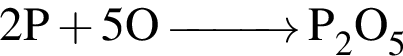 \ChemForm2P плюс 5O \reactrarrow0pt1 cm P_2O_5 