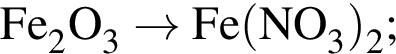 \ChemFormFe_2O_3 \to Fe левая круг­лая скоб­ка NO_3 пра­вая круг­лая скоб­ка _2;