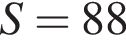 S = 88