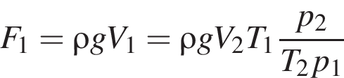 F_1 = \rho gV_1 = \rho gV_2T_1 дробь: чис­ли­тель: p_2, зна­ме­на­тель: T_2p_1 конец дроби 