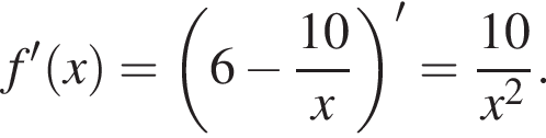 f' левая круг­лая скоб­ка x пра­вая круг­лая скоб­ка = левая круг­лая скоб­ка 6 минус дробь: чис­ли­тель: 10, зна­ме­на­тель: x конец дроби пра­вая круг­лая скоб­ка ' = дробь: чис­ли­тель: 10, зна­ме­на­тель: x в квад­ра­те конец дроби . 
