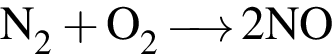 \ChemFormN_2 плюс O_2 \reactrarrow0 pt0.5 cm 2NO