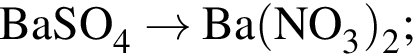 \ChemFormBaSO_4 \to Ba левая круг­лая скоб­ка NO_3 пра­вая круг­лая скоб­ка _2;