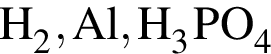 \ChemFormH_2, Al, H_3PO_4