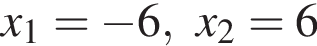x_1= минус 6, x_2=6