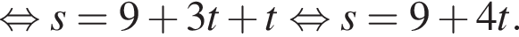  рав­но­силь­но s=9 плюс 3t плюс t рав­но­силь­но s=9 плюс 4t.