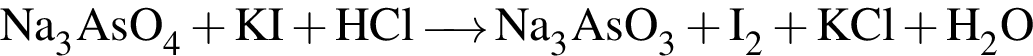 \ChemFormNa_3AsO_4 плюс KI плюс HCl\reactrarrow0pt0.5 cmNa_3AsO_3 плюс I_2 плюс KCl плюс H_2O