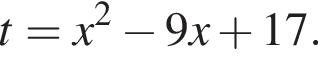 t=x в квад­ра­те минус 9x плюс 17.