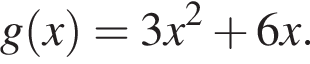g левая круг­лая скоб­ка x пра­вая круг­лая скоб­ка =3x в квад­ра­те плюс 6x.