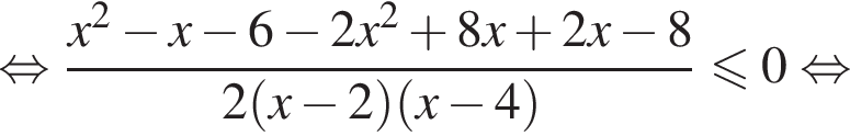  рав­но­силь­но дробь: чис­ли­тель: x в квад­ра­те минус x минус 6 минус 2x в квад­ра­те плюс 8x плюс 2x минус 8, зна­ме­на­тель: 2 левая круг­лая скоб­ка x минус 2 пра­вая круг­лая скоб­ка левая круг­лая скоб­ка x минус 4 пра­вая круг­лая скоб­ка конец дроби мень­ше или равно 0 рав­но­силь­но 