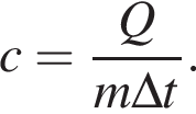 c= дробь: чис­ли­тель: Q, зна­ме­на­тель: m\Delta t конец дроби . 