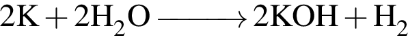 \ChemForm2K плюс 2H_2O\reactrarrow0pt1 cm 2KOH плюс H_2