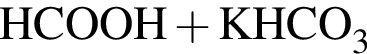 \ChemFormHCOOH плюс KHCO_3