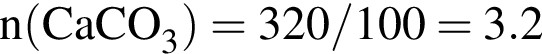 \ChemFormn левая круг­лая скоб­ка CaCO_3 пра­вая круг­лая скоб­ка = 320/100 = 3.2