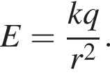 E= дробь: чис­ли­тель: kq, зна­ме­на­тель: r в квад­ра­те конец дроби . 
