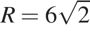 R=6 ко­рень из: на­ча­ло ар­гу­мен­та: 2 конец ар­гу­мен­та 