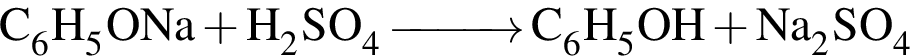 \ChemForm C_6H_5ONa плюс H_2SO_4 \reactrarrow0pt1cm C_6H_5OH плюс Na_2SO_4 