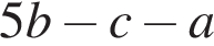 5b минус c минус a