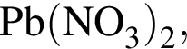\ChemFormPb левая круг­лая скоб­ка NO_3 пра­вая круг­лая скоб­ка _2,