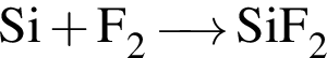\ChemFormSi плюс F_2 \reactrarrow0pt0,5 cm SiF_2