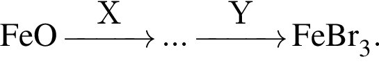 \ChemFormFeO \reactrarrow0pt1 cmX ... \reactrarrow0pt1 cmY FeBr_3.