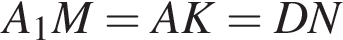 A_1M=AK=DN