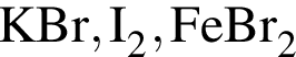 \ChemFormKBr, I_2, FeBr_2